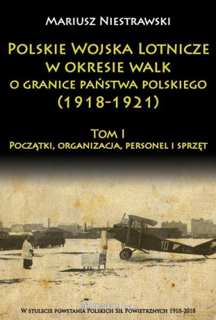 Polskie Wojska Lotnicze w okresie walk o granice - Mariusz Niestrawski [KSIĄŻKA]