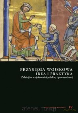Przysięga wojskowa idea i praktyka [KSIĄŻKA]