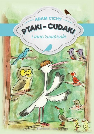 Ptaki cudaki i inne zwierzaki - Adam Cichy [KSIĄŻKA]