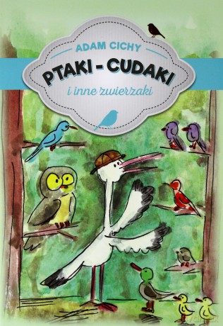 Ptaki cudaki i inne zwierzaki - Adam Cichy [KSIĄŻKA]