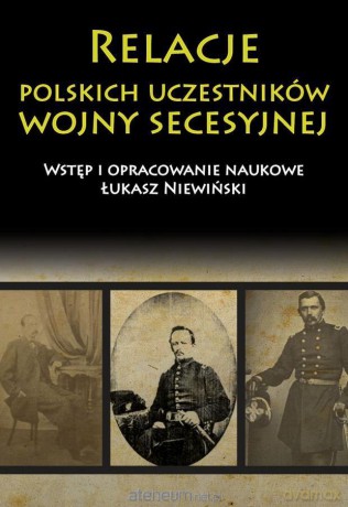 Relacje polskich uczestników wojny secesyjnej [KSIĄŻKA]