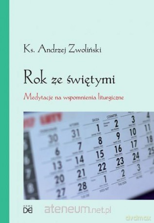 Rok ze świętymi. Medytacje na wspomnienia liturgiczne - Andrzej Zwoliński [KSIĄŻKA]