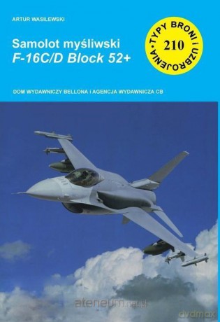 Samolot myśliwski. F-16C/D Block 52+ - Artur Wasilewski [KSIĄŻKA]