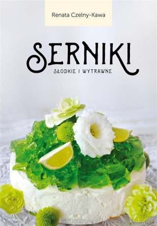 Serniki słodkie i wytrawne - Renata Czelny-Kawa [KSIĄŻKA]