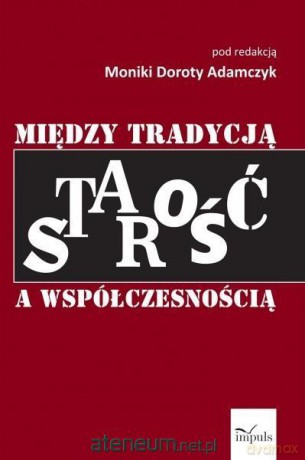 Starość między tradycją a współczesnością [KSIĄŻKA]