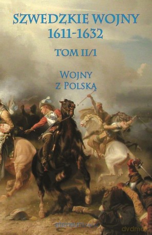Szwedzkie wojny 1611-1632 (Tom II cz. 1) [KSIĄŻKA]
