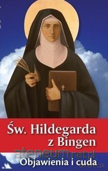 Św. Hildegarda z Bingen. Objawienia i cuda - św. Hildegarda z Bingen [KSIĄŻKA]