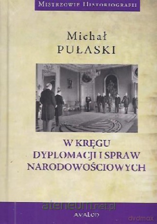 W kręgu dyplomacji i spraw narodowościowych - Michał Pułaski [KSIĄŻKA]