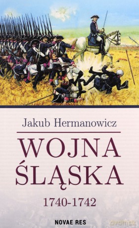 Wojna Śląska 1740-1742 - Jakub Hermanowicz [KSIĄŻKA]