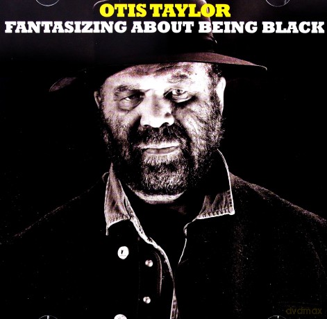 Otis Taylor: Fantasizing About Being Black [CD]