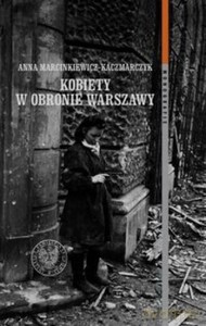 Kobiety w obronie Warszawy - Anna Marcinkiewicz-Kaczmarczyk [KSIĄŻKA]