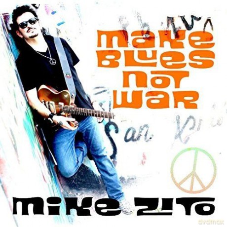 Mike Zito: Make Blues Not War [CD]