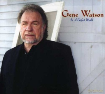 Gene Watson: In a Perfect World [CD]