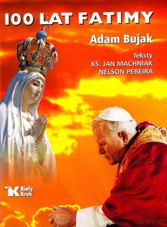 100 lat Fatimy - Adam Bujak [KSIĄŻKA]