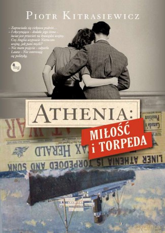 Athenia Miłość i torpeda - Piotr Kitrasiewicz [KSIĄŻKA]