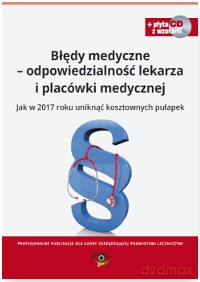 Błędy medyczne. Odpowiedzialność prawna lekarza i placówki medycznej. Jak w 2017 roku uniknąć kosztownych pułapek - Agnieszka Sieńko [KSIĄŻKA]