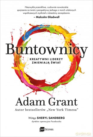 Buntownicy. Kreatywni liderzy zmieniają świat - Adam Grant [KSIĄŻKA]