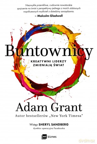 Buntownicy. Kreatywni liderzy zmieniają świat - Adam Grant [KSIĄŻKA]