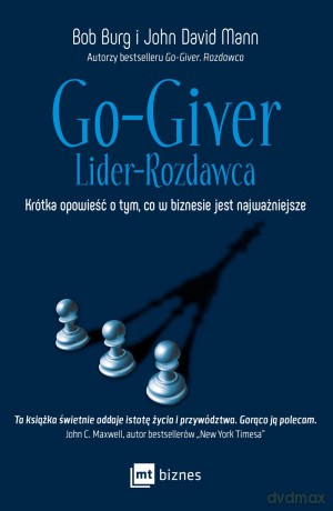 Go-giver lider-rozdawca krótka opowieść o tym co w biznesie jest najważniejsze - Bob Burg [KSIĄŻKA]