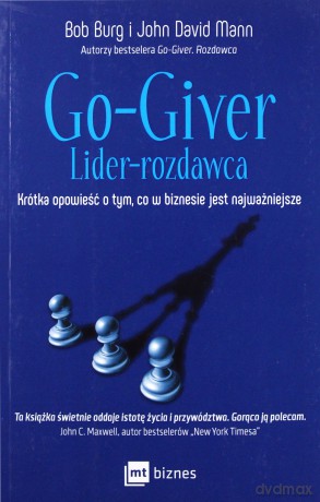 Go-giver lider-rozdawca krótka opowieść o tym co w biznesie jest najważniejsze - Bob Burg [KSIĄŻKA]