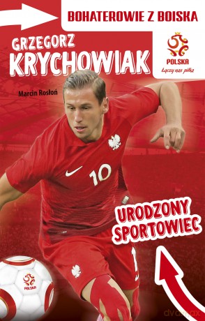Grzegorz Krychowiak. Urodzony sportowiec. Bohaterowie z boiska PZPN [KSIĄŻKA]