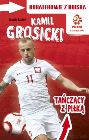 Kamil Grosicki tańczący z piłką. Bohaterowie z boiska PZPN [KSIĄŻKA]