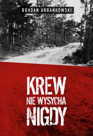 Krew nie wysycha nigdy - Bohdan Urbankowski [KSIĄŻKA]