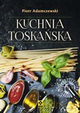 Kuchnia toskańska - Piotr Adamczewski [KSIĄŻKA]