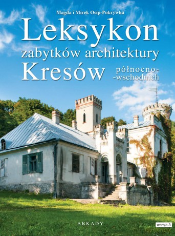 Leksykon zabytków architektury kresów północno-wschodnich - Magda Osip-Pokrywka [KSIĄŻKA]