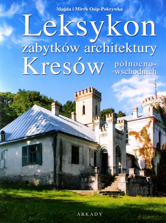 Leksykon zabytków architektury kresów północno-wschodnich - Magda Osip-Pokrywka [KSIĄŻKA]