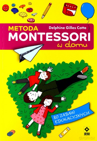 Metoda Montessori w domu - Delphine Gilles Cotte [KSIĄŻKA]
