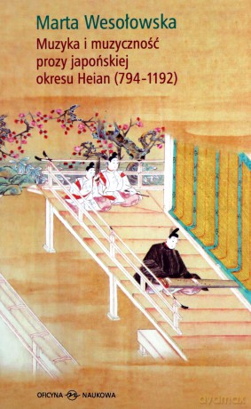 Muzyka i muzyczność prozy japońskiej okresu heian 794-1192 - Marta Wesołowska [KSIĄŻKA]