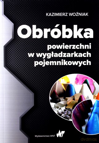 Obróbka powierzchni w wygładzarkach pojemnikowych - Kazimierz Woźniak [KSIĄŻKA]