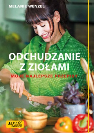 Odchudzanie z ziołami. Moje najlepsze przepisy - Melanie Wenzel [KSIĄŻKA]