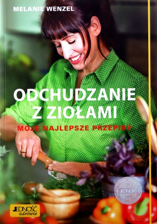 Odchudzanie z ziołami. Moje najlepsze przepisy - Melanie Wenzel [KSIĄŻKA]