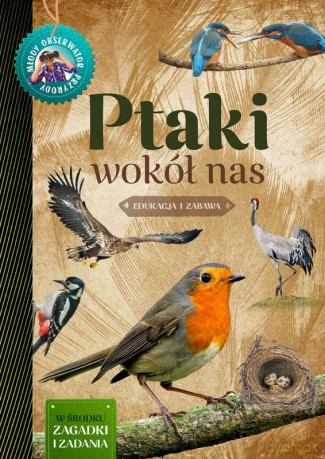 Ptaki wokół nas. Młody obserwator przyrody - Małgorzata Wilamowska [KSIĄŻKA]