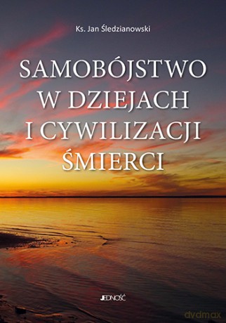 Samobójstwo w dziejach i cywilizacji śmierci - Jan Śledzianowski [KSIĄŻKA]