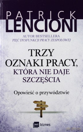 Trzy oznaki pracy, która nie daje szczęścia. Opowieść o przywództwie - Patrick Lencioni [KSIĄŻKA]