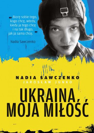 Ukraina moja miłość - Nadia Sawczenko [KSIĄŻKA]