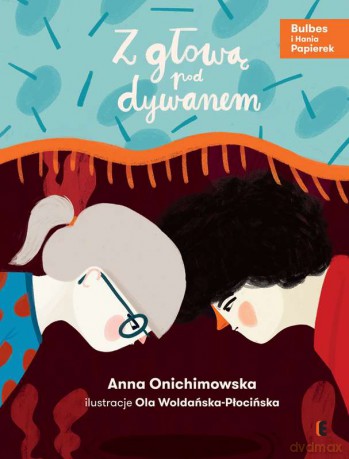 Z głową pod dywanem. Bulbes i Hania papierek (Tom 2) - Anna Onichimowska [KSIĄŻKA]