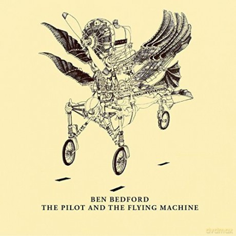Ben Bedford: The Pilot And The Flying Machine [CD]