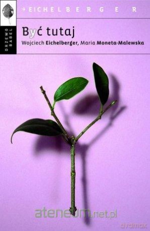 Być tutaj pocket - Maria Moneta-Malewska, Wojciech Eichelberger [KSIĄŻKA]