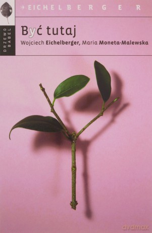 Być tutaj pocket - Maria Moneta-Malewska, Wojciech Eichelberger [KSIĄŻKA]