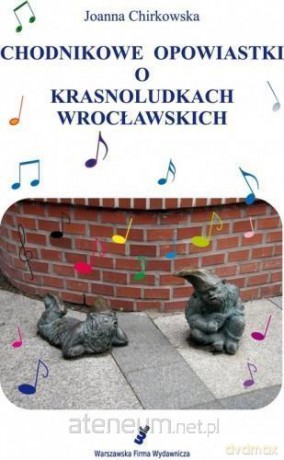 Chodnikowe opowiastki o krasnoludkach wrocławskich - Joanna Chirkowska [KSIĄŻKA]