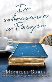 Do zobaczenia w Paryżu - Michelle Gable [KSIĄŻKA]