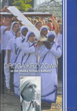 Droga Krzyżowa ze św. Matką Teresą z Kalkuty [KSIĄŻKA]
