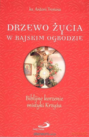 Drzewo życia w rajskim ogrodzie. Biblijne korzenie - Antoni Tronina [KSIĄŻKA]