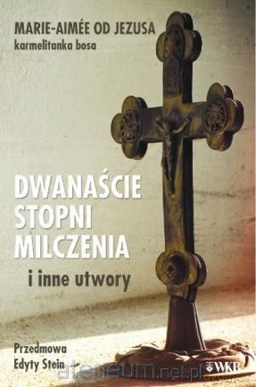 Dwanaście stopni milczenia i inne utwory - Marie-Aime od Jezusa OCD [KSIĄŻKA]
