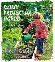 Dzieci projektują ogród [KSIĄŻKA]