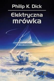 Elektryczna mrówka - Philip K. Dick [KSIĄŻKA]